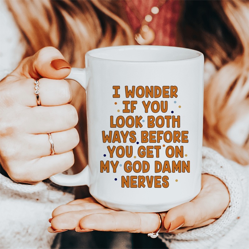 I Wonder If You Look Both Ways Ceramic Mug 15 oz White One Size