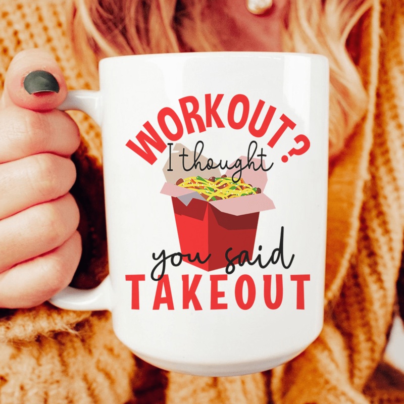 Workout I Thought You Said Takeout Ceramic Mug 15 oz White One Size