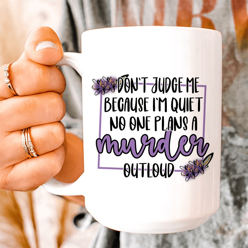 Don’t Judge Me Because I’m Quiet Ceramic Mug 15 oz White One Size