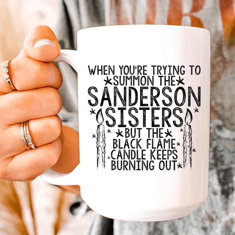 When You’re Trying To Summon The Sanderson Sisters Ceramic Mug 15 oz White One Size