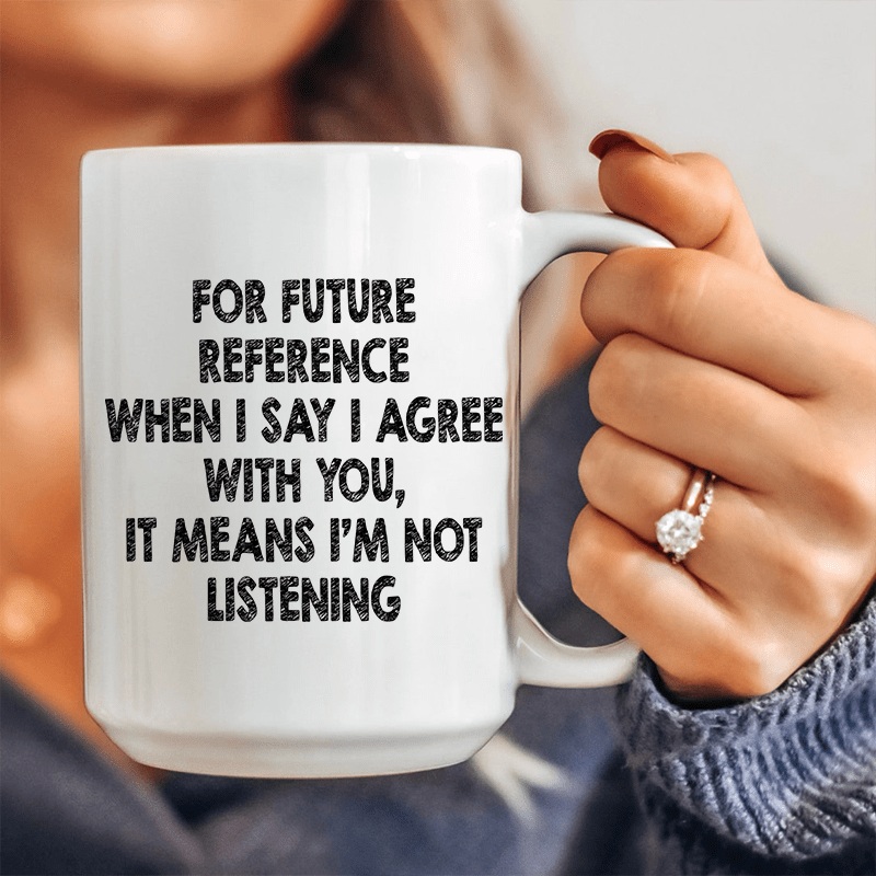 I’m Not Listening Ceramic Mug 15 oz White One Size