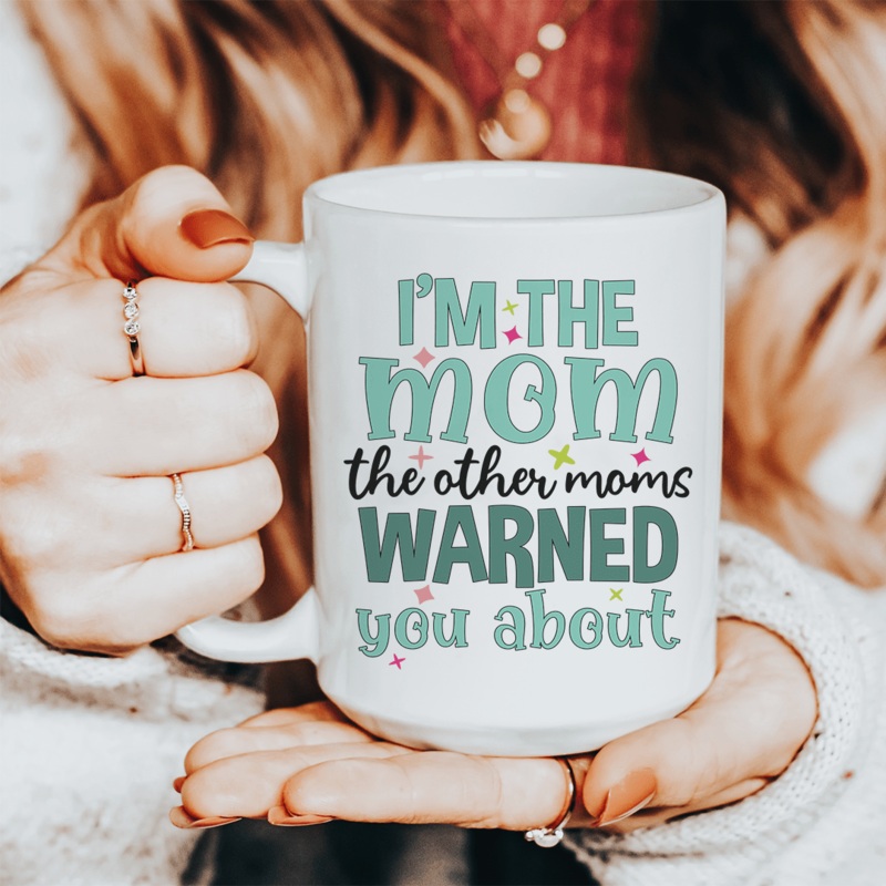 I’m The Mom The Other Moms Warned You About Ceramic Mug 15 oz White One Size