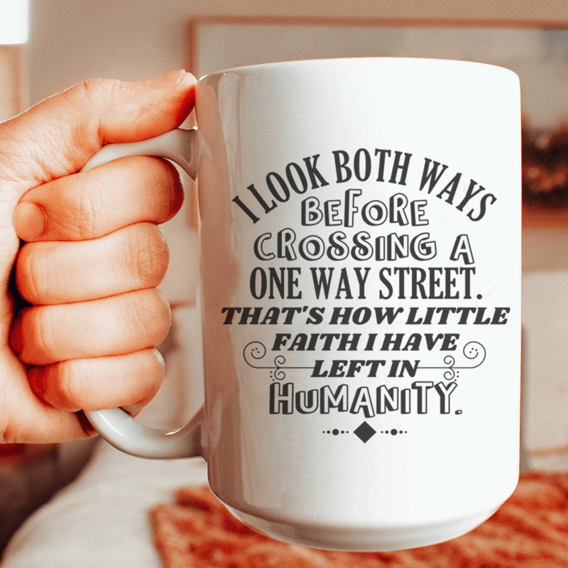 I Look Both Ways Before Crossing A One Way Street Mug 15 oz White One Size