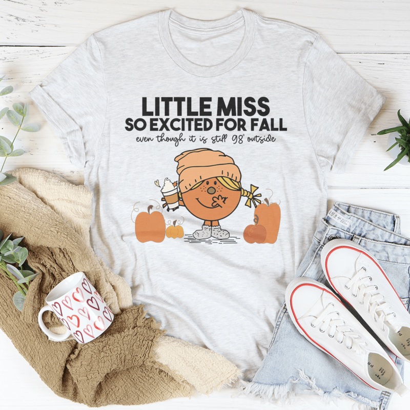 Little Miss So Excited For Fall Even Though It Is  Still 98 Outside Tee Pink S