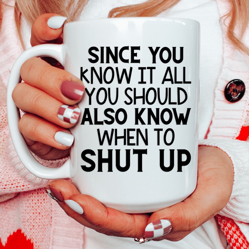 Since You Know It All Ceramic Mug 15 oz White One Size