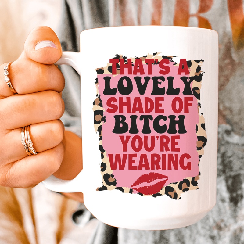 That’s A Lovely Shade Of Bitch Ceramic Mug 15 oz White One Size