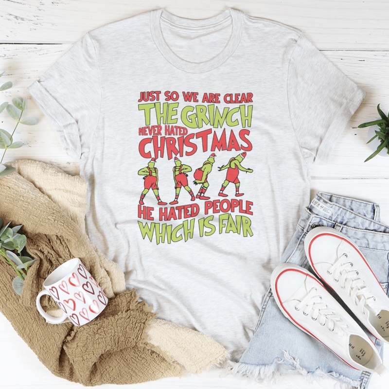 Just So We Are Clear The Grinch Never Hated Christmas Tee Heather Peach S