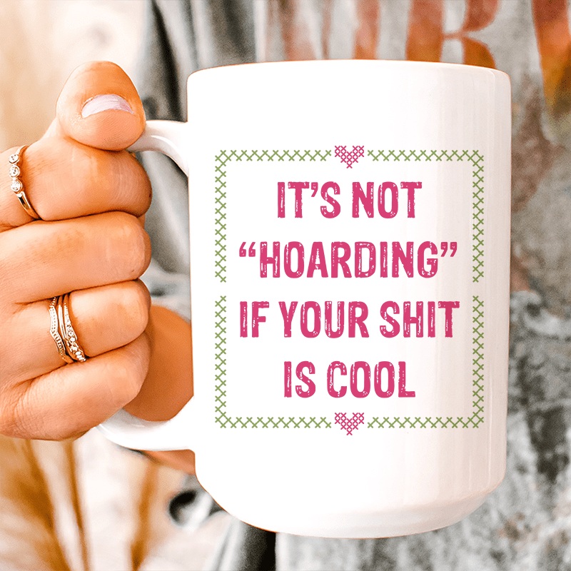 It’s Not Hoarding Ceramic Mug 15 oz White One Size