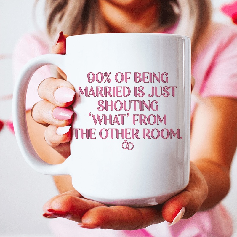 90% Of Being Married Ceramic Mug 15 oz White One Size