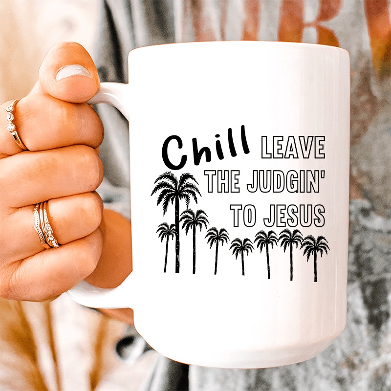 Chill Leave The Judgin’ To Jesus Ceramic Mug 15 oz White One Size