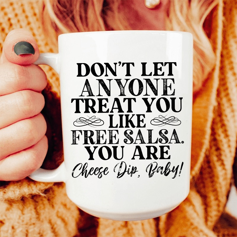 Don’t Let Anyone Treat You Like Free Salsa Ceramic Mug 15 oz White One Size