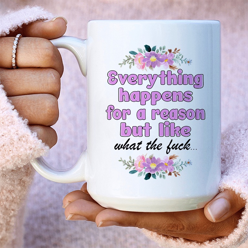 Everything Happens For A Reason Ceramic Mug 15 oz White One Size