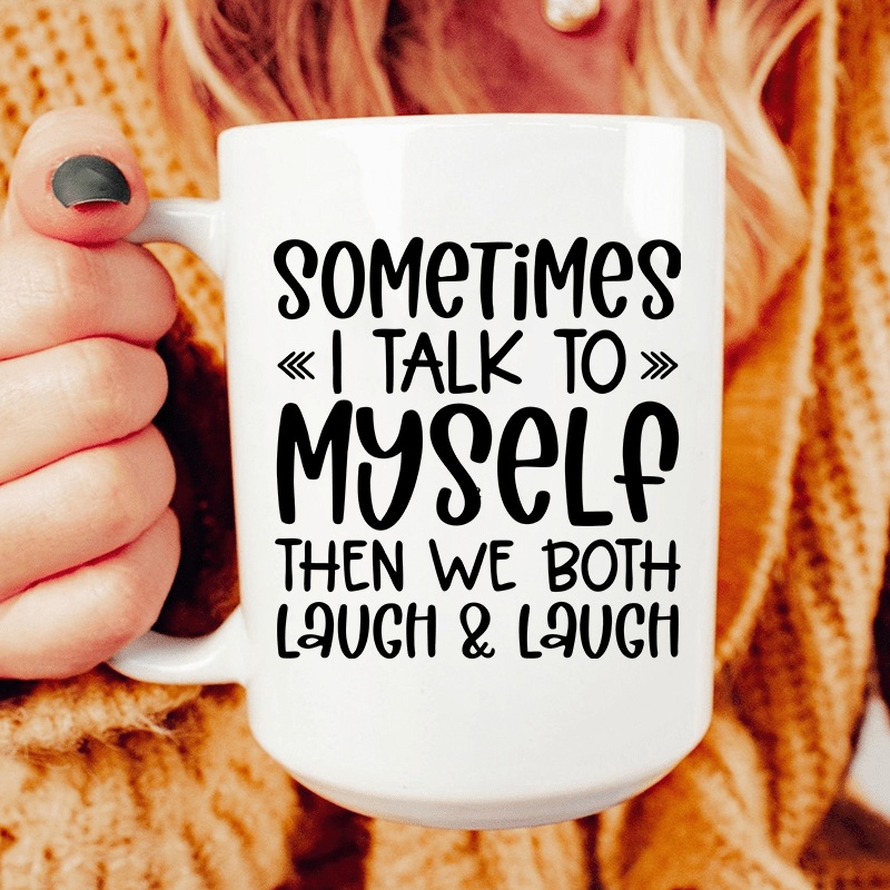Sometimes I Talk to Myself Ceramic Mug 15 oz White One Size