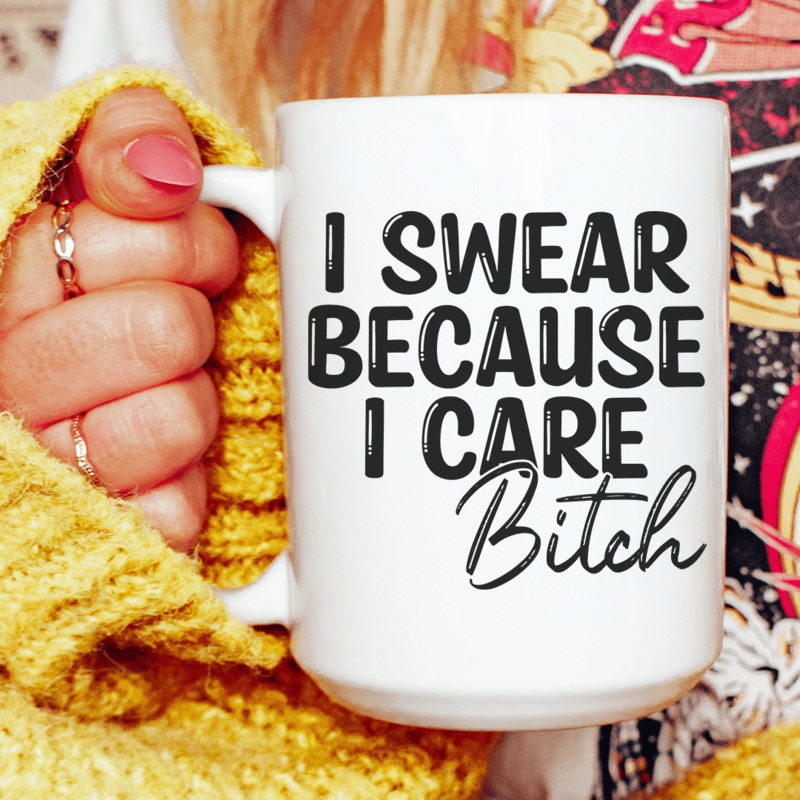 I Swear Because I Care Ceramic Mug 15 oz White One Size