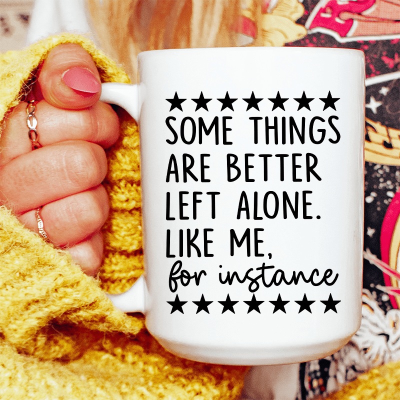 Some Things Are Better Left Alone Ceramic Mug 15 oz White One Size