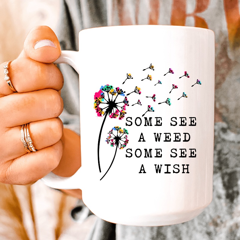 Some See A Weed Some See A Wish  Ceramic Mug 15 oz White One Size