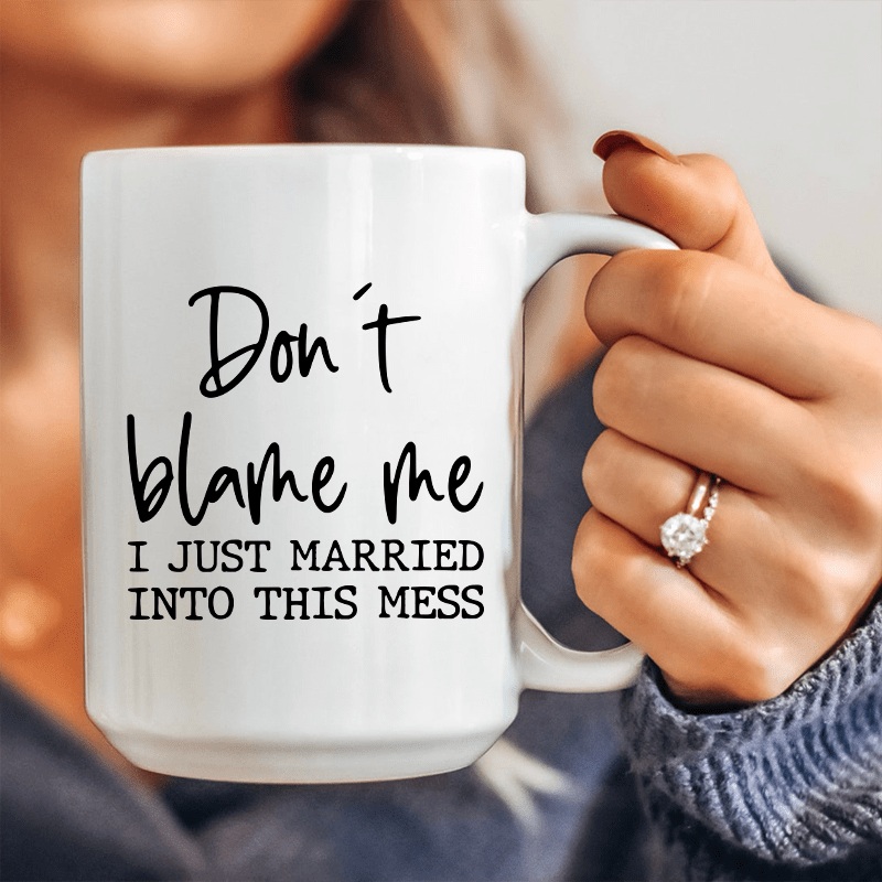 Don’t Blame Me I Just Married Into This Ceramic Mug 15 oz White One Size