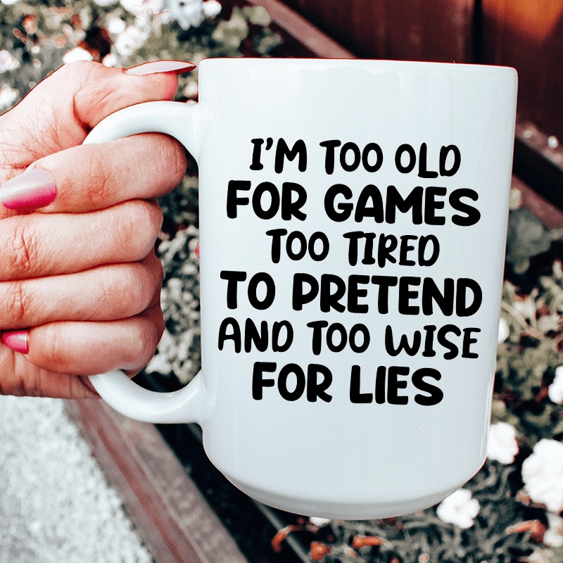 I’m Too Old For Games Ceramic Mug 15 oz White One Size
