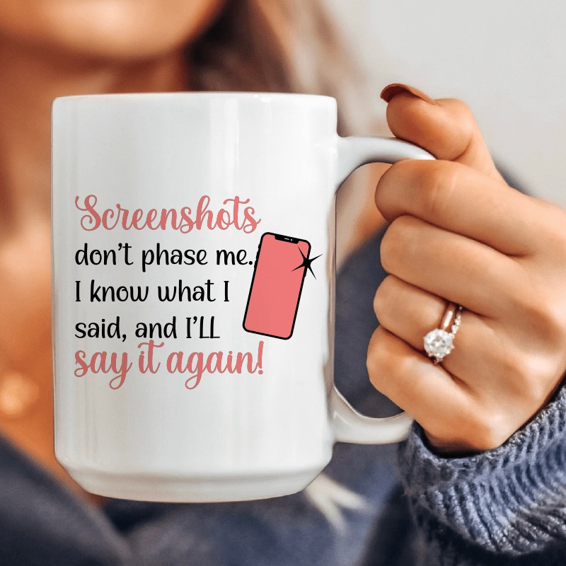 Screenshots Don’t Phase Me  Ceramic Mug 15 oz White One Size