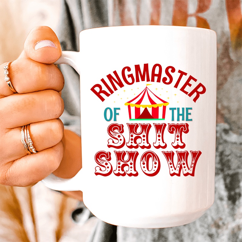 Ringmaster Of The Shit Show Ceramic Mug 15 oz White One Size