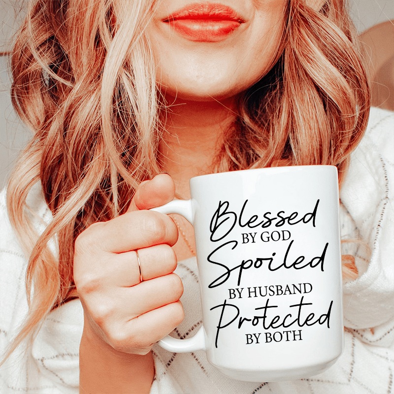 Blessed By God Spoiled By Husband Protected By Both  Ceramic Mug 15 oz White One Size