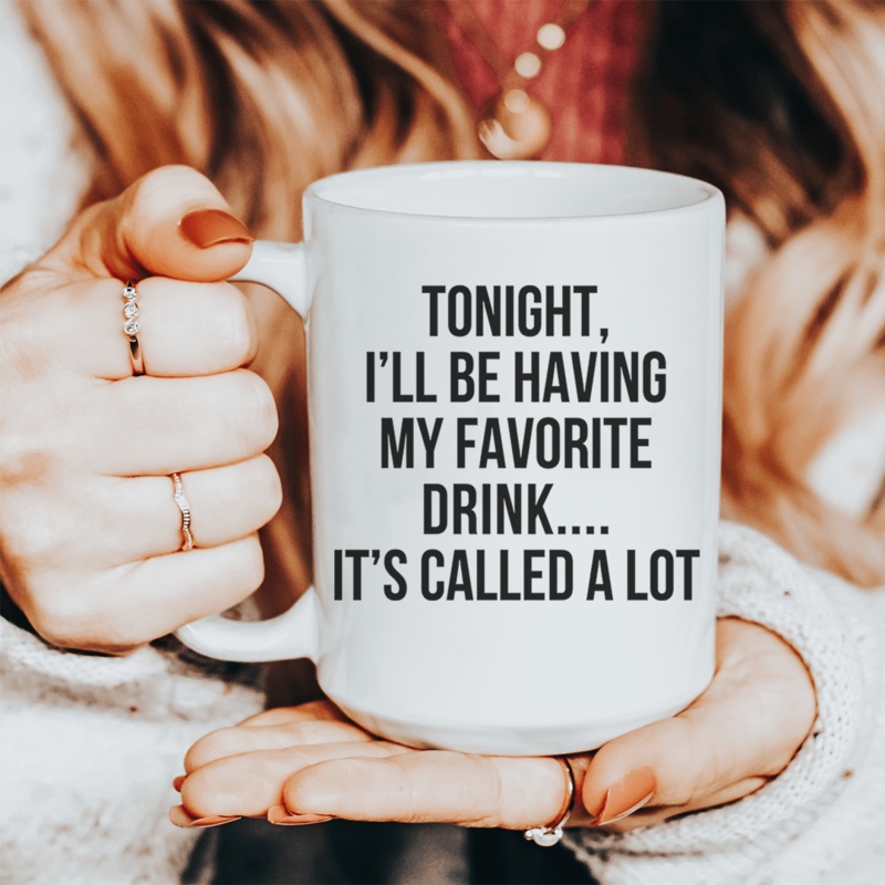 Tonight I’ll Be Having My Favorite Drink Ceramic Mug 15 oz White One Size